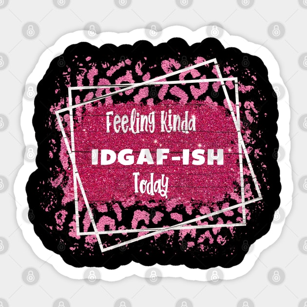 Feeling Kinda IDGAF-ISH Today Sticker by Johner_Clerk_Design